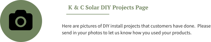K & C Solar DIY Projects Page Here are pictures of DIY install projects that customers have done.  Please send in your photos to let us know how you used your products.